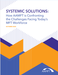 Systemic Solutions: How AAMFT is Confronting the Challenges Facing Today’s MFT Workforce